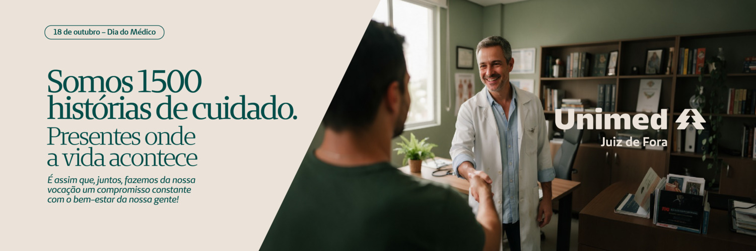 18 de outubro – Dia do Médico. Somos 1500 histórias de cuidado. Presentes onde a vida acontece. Unimed Juiz de Fora.